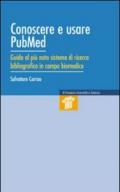 Conoscere e usare Pubmed. Guida al più noto sistema di ricerca bibliografica in campo biomedico