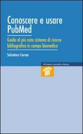 Conoscere e usare Pubmed. Guida al più noto sistema di ricerca bibliografica in campo biomedico