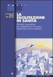 La facilitazione in sanità. Metodi e pratiche per migliorare il lavoro degli operatori sanitari