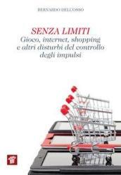 Senza limiti. Gioco, internet, shopping e altri disturbi del controllo degli impulsi