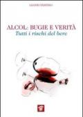 Alcol. Bugie e verità. Tutti i rischi del bere