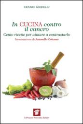 In cucina contro il cancro. Cento ricette per aiutare e contrastarlo