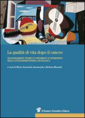 La qualità di vita dopo il cancro. Aggiornamenti teorici e strumenti di intervento nella lungosopravvivenza oncologica