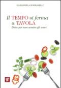 Il tempo si ferma a tavola. Diete per non sentire gli anni