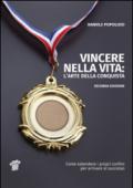 Vincere nella vita. L'arte della conquista. Come estendere i propri confini per arrivare al successo