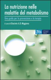 La nutrizione nelle malattie del metabolismo. Una guida per la prevenzione e la terapia