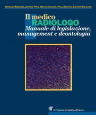 Il medico radiologo. Manuale di legislazione, management e deontologia