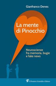La mente di Pinocchio. Neuroscienze fra memoria, bugie e fake news