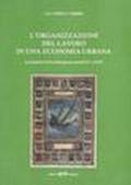 L' organizzazione del lavoro in una economia urbana. La società d'arti a Bologna nei secoli XVI e XVII