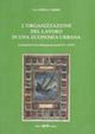 L' organizzazione del lavoro in una economia urbana. La società d'arti a Bologna nei secoli XVI e XVII