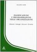 Pianificazione e programmazione nelle organizzazioni. Obiettivi, strategie, processo, tecniche