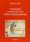 Corporazioni e mondo del lavoro nell'Italia padana medievale