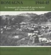 Romagna 1944-45. Le immagini dei fotografi di guerra inglesi dall'Appennino al Po