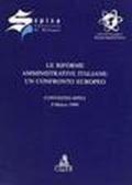 Le riforme amministrative italiane: un confronto europeo. Atti del Convegno Spisa (l'8 marzo 1999)