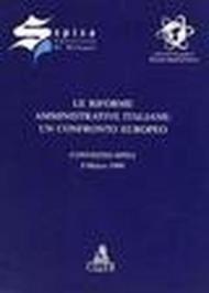 Le riforme amministrative italiane: un confronto europeo. Atti del Convegno Spisa (l'8 marzo 1999)