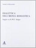 Dialettica dell'ironia romantica. Saggio su K. W. F. Solger