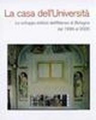 La casa dell'università. Lo sviluppo edilizio dell'ateneo di Bologna dal 1986 al 2000