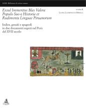 Exsul immeritus blas valera populo suo e historia et rudimenta linguae piruanorum. Indios, gesuiti e spagnoli in due documenti segreti sul Perù del XVII secolo