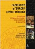 L'Adriatico e l'Europa centro-orientale. Relazioni storico-culturali e prospettive di sviluppo