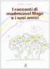 I racconti di madmuasel Magù e i suoi amici