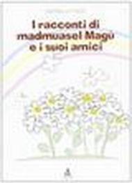 I racconti di madmuasel Magù e i suoi amici