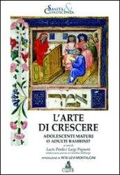 L'arte di crescere. Adolescenti maturi o adulti bambini?