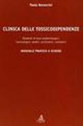 Clinica delle tossicodipendenze. Elementi di base epidemiologici, tossicologici, medici, psichiatrici, normativi