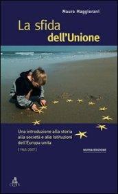 La sfida dell'Unione. Un'introduzione alla storia, all'economia e alle culture dell'Europa unita