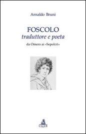 Foscolo traduttore e poeta. Da Omero ai «Sepolcri»