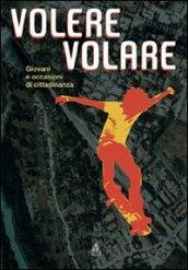 Volere volare. Giovani e occasioni di cittadinanza. Con CD