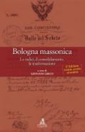 Bologna massonica. Le radici, il consolidamento, la trasformazione