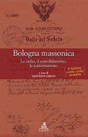 Bologna massonica. Le radici, il consolidamento, la trasformazione