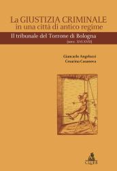 La giustizia criminale in una città di antico regime. Il tribunale del Torrone di Bologna (Sec. XVI-XVII)