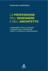 La professione dell'ingegnere e dell'architetto. L'ordinamento delle categorie. L'esercizio della professione. I diritti e i doveri del professionista