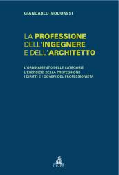 La professione dell'ingegnere e dell'architetto. L'ordinamento delle categorie. L'esercizio della professione. I diritti e i doveri del professionista