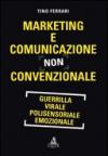 Marketing e comunicazione non convenzionale. Guerrilla, virale, polisensoriale, emozionale
