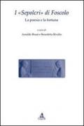 I «Sepolcri» di Foscolo. La poesia e la fortuna