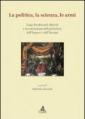 La politica, la scienza, le armi. Luigi Ferdinando Marsili e la costruzione della frontiera dell'impero e dell'Europa