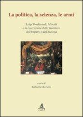 La politica, la scienza, le armi. Luigi Ferdinando Marsili e la costruzione della frontiera dell'impero e dell'Europa