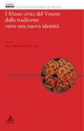 I musei civici del Veneto dalla tradizione verso una nuova identità