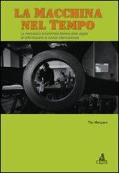 La macchina del tempo. La meccanica strumentale italiana dalle origini all'affermazione in campo internazionale