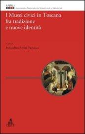 I musei civici in Toscana fra tradizione e nuove identità