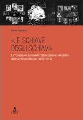 «Le schiave degli schiavi». La «questione femminile» dal socialismo utopistico all'anarchismo italiano (1825-1917)