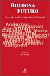 Bologna futuro. Il «modello emiliano» alla sfida del XXI secolo