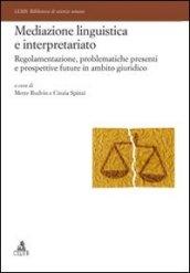 Mediazione linguistica e interpretariato. Regolamentazione, problematiche presenti e prospettive future in ambito giuridico