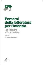 Percorsi della letteratura per l'infanzia. Tra leggere e interpretare