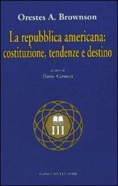 La Repubblica americana: costituzione, tendenze e destino