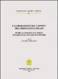 La liberazione dei «Captivi» tra cristianità e Islam. Oltre la crociata e il gihad: tolleranza e servizio umanitario. Ediz. trilingue