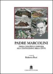 Padre Marcolini. Dalla casa per la famiglia alla costruzione della città