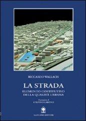 La strada. Elemento costitutivo della qualità urbana